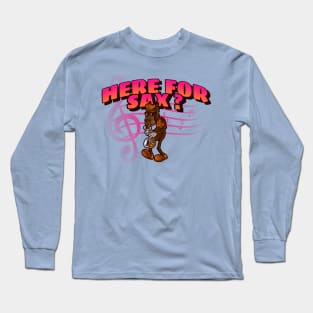 here for sax Long Sleeve T-Shirt